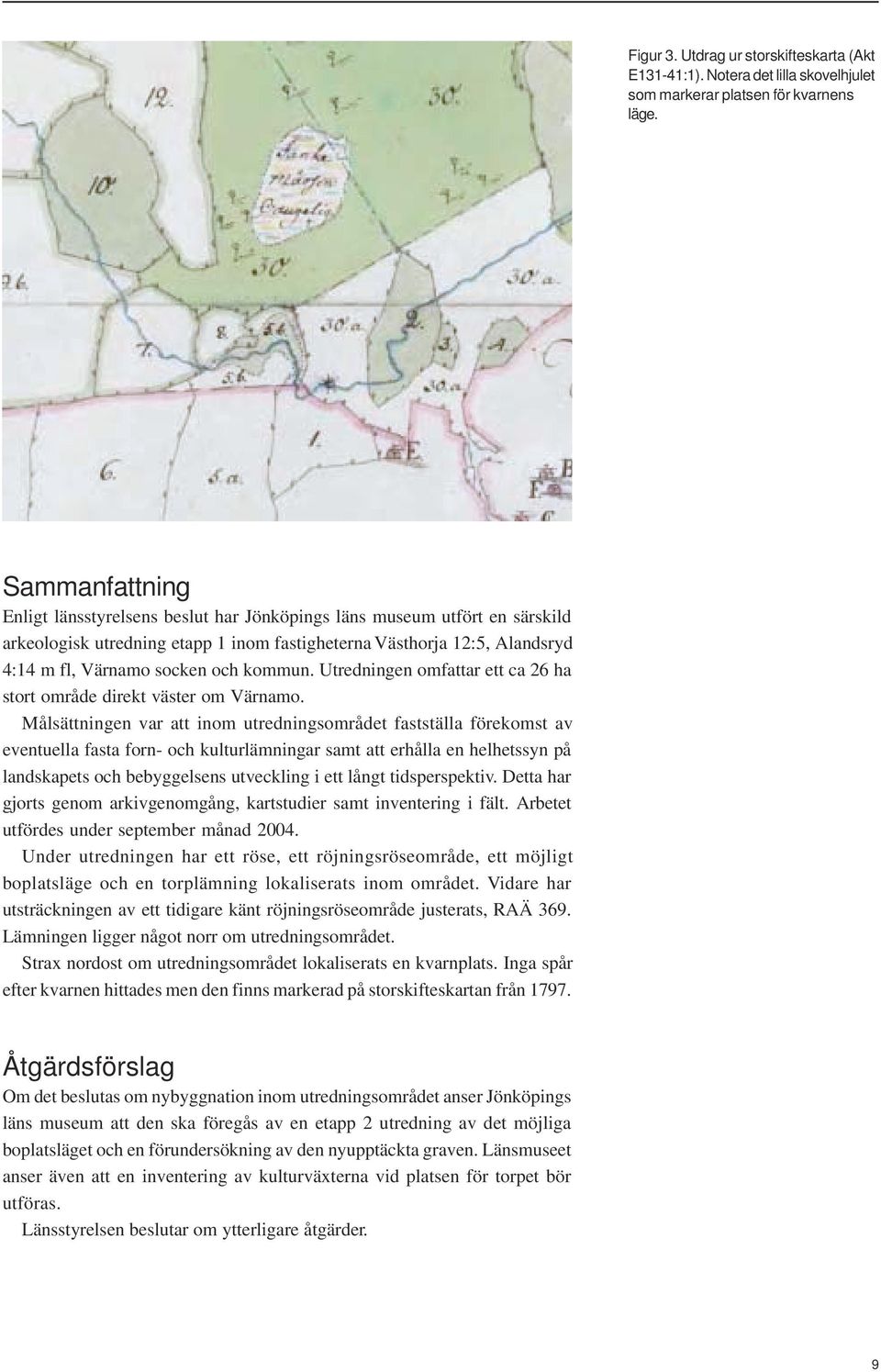 kommun. Utredningen omfattar ett ca 26 ha stort område direkt väster om Värnamo.