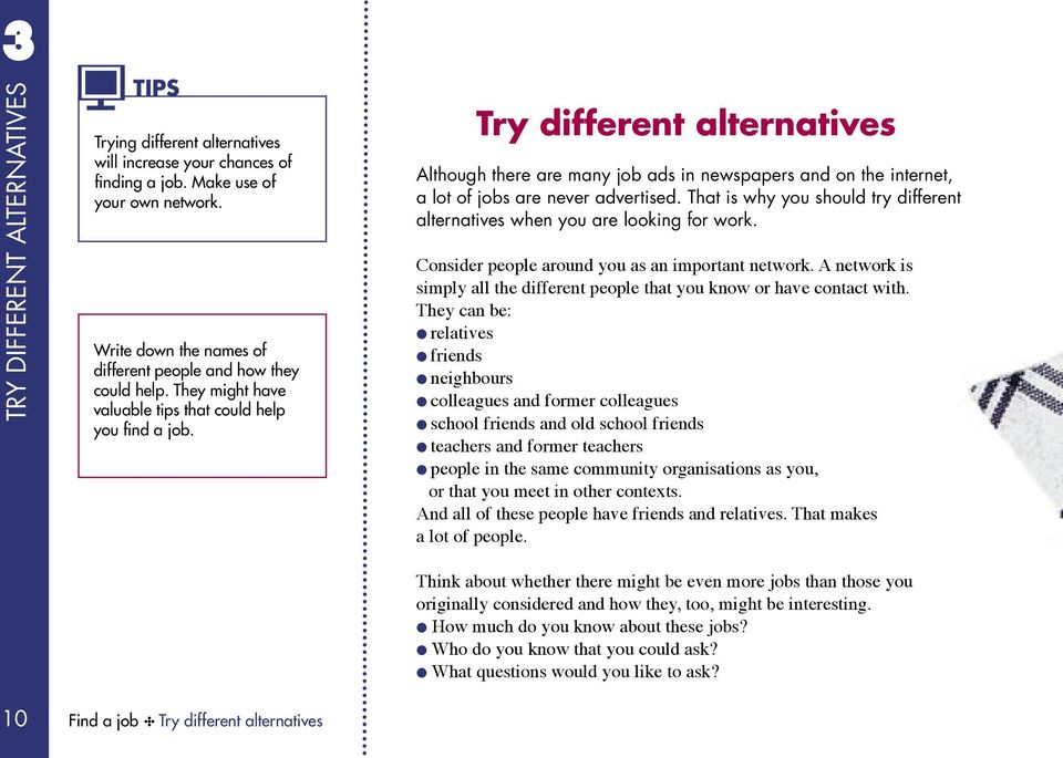 Try different alternatives Although there are many job ads in newspapers and on the internet, a lot of jobs are never advertised.