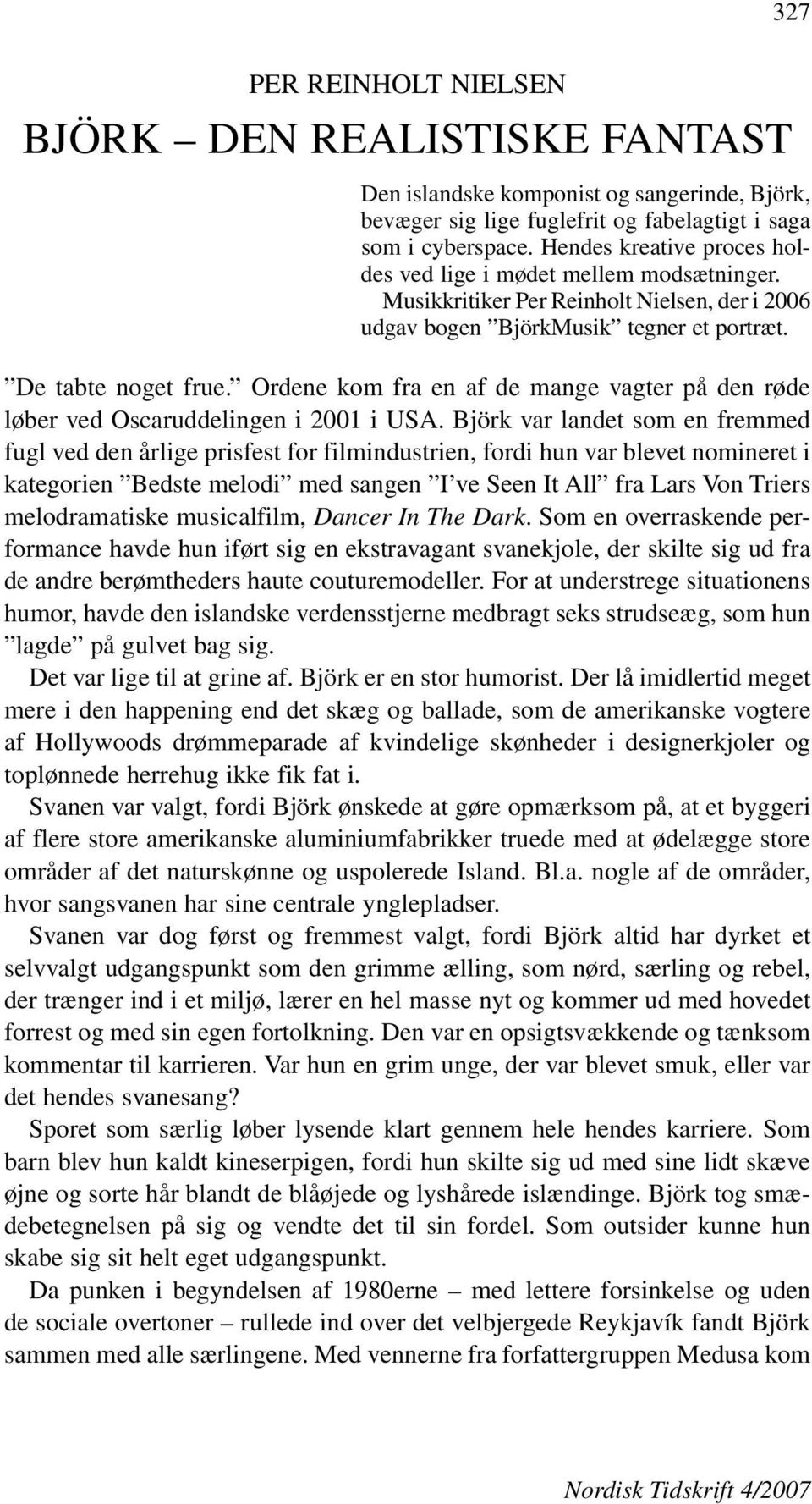 Ordene kom fra en af de mange vagter på den røde løber ved Oscaruddelingen i 2001 i USA.