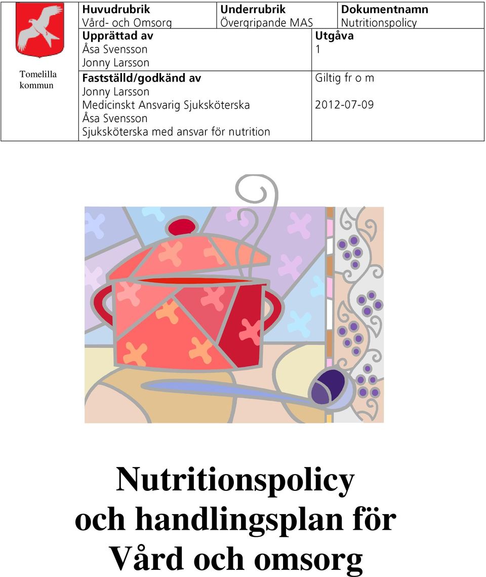 av Giltig fr o m Jonny Larsson Medicinskt Ansvarig Sjuksköterska 2012-07-09 Åsa Svensson