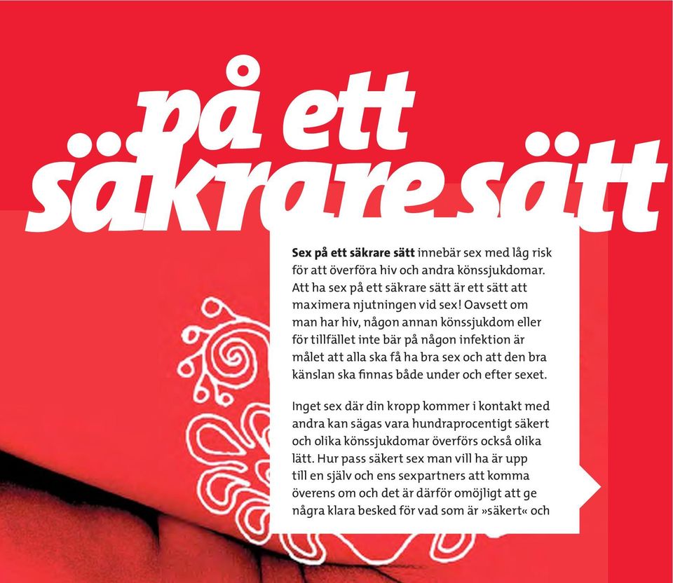 Oavsett om man har hiv, någon annan könssjukdom eller för tillfället inte bär på någon infektion är målet att alla ska få ha bra sex och att den bra känslan ska finnas både