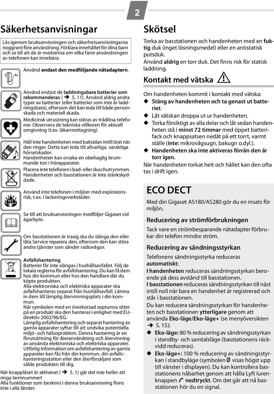 Använd endast de laddningsbara batterier som rekommenderas ( S. 11).