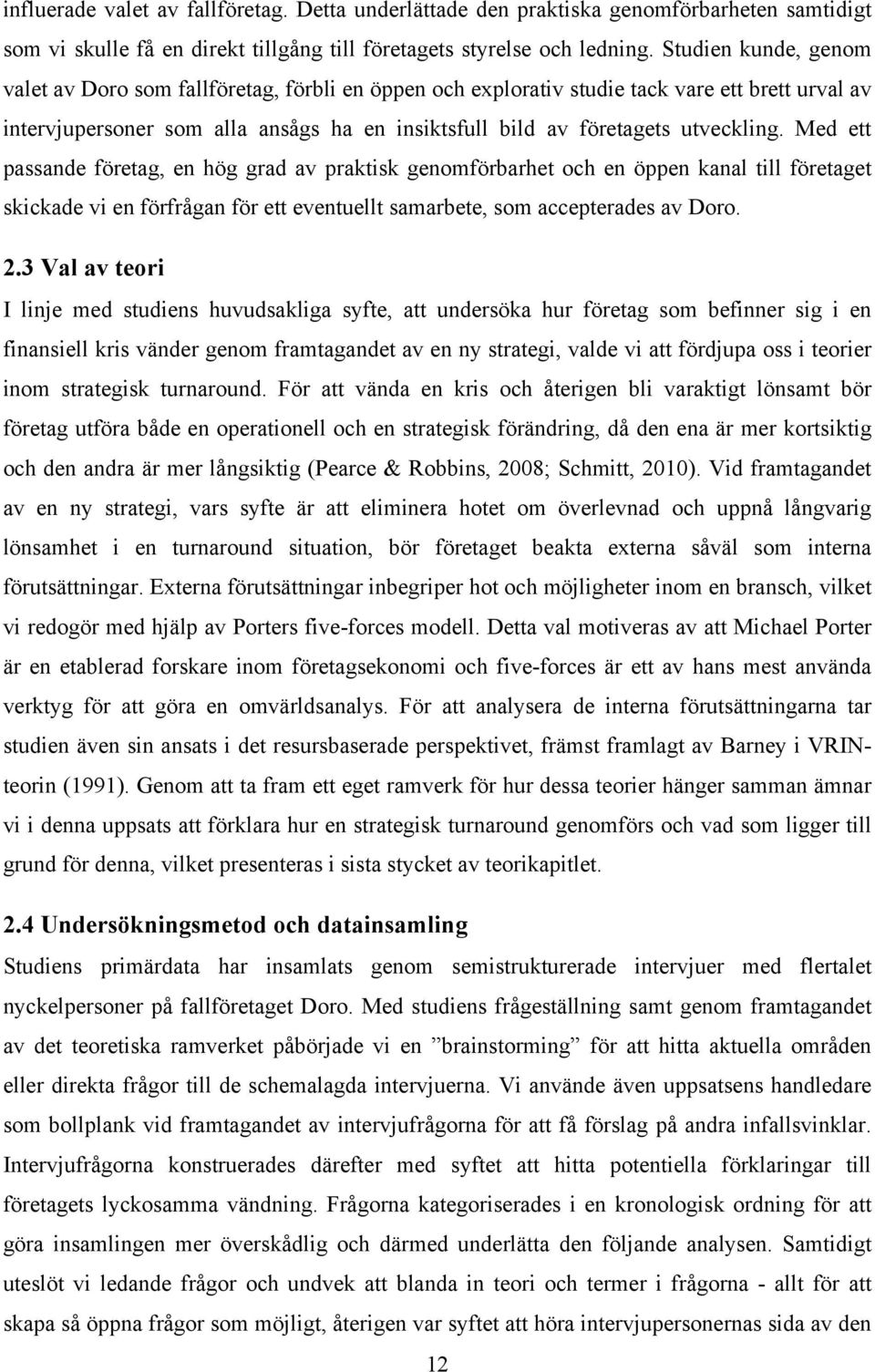 Med ett passande företag, en hög grad av praktisk genomförbarhet och en öppen kanal till företaget skickade vi en förfrågan för ett eventuellt samarbete, som accepterades av Doro. 2.