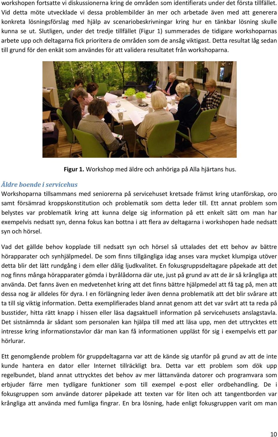 Slutligen, under det tredje tillfället (Figur 1) summerades de tidigare workshoparnas arbeteuppochdeltagarnafickprioriteradeområdensomdeansågviktigast.