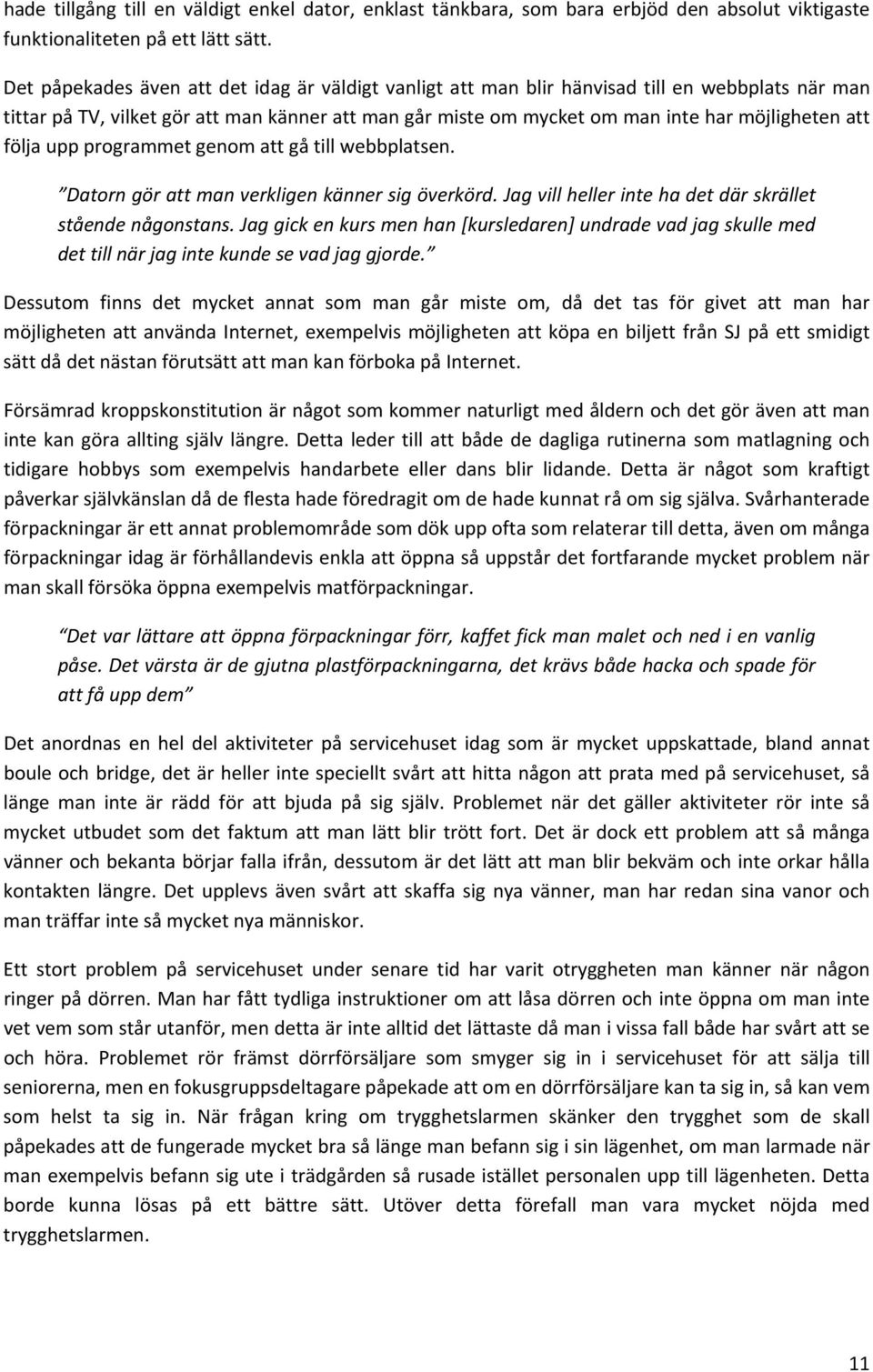 följauppprogrammetgenomattgåtillwebbplatsen. Datorngörattmanverkligenkännersigöverkörd.Jagvillhellerintehadetdärskrället ståendenågonstans.