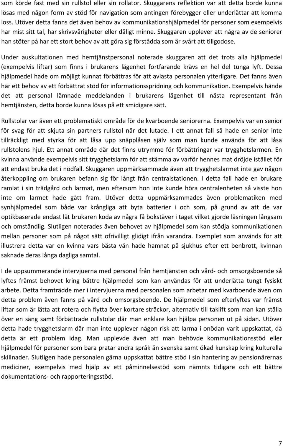 skuggarenuppleverattnågraavdeseniorer hanstöterpåharettstortbehovavattgörasigförståddasomärsvårtatttillgodose.
