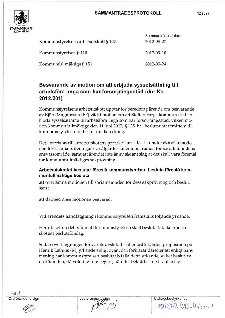 201) Kommunstyrelsens arbetsutskott upptar för beredning ärende om besvarande av Björn Magnusson (FP) väckt motion om att Staffanstorps kommun skall erbjuda sysselsäth1ing till arbetsföra unga som