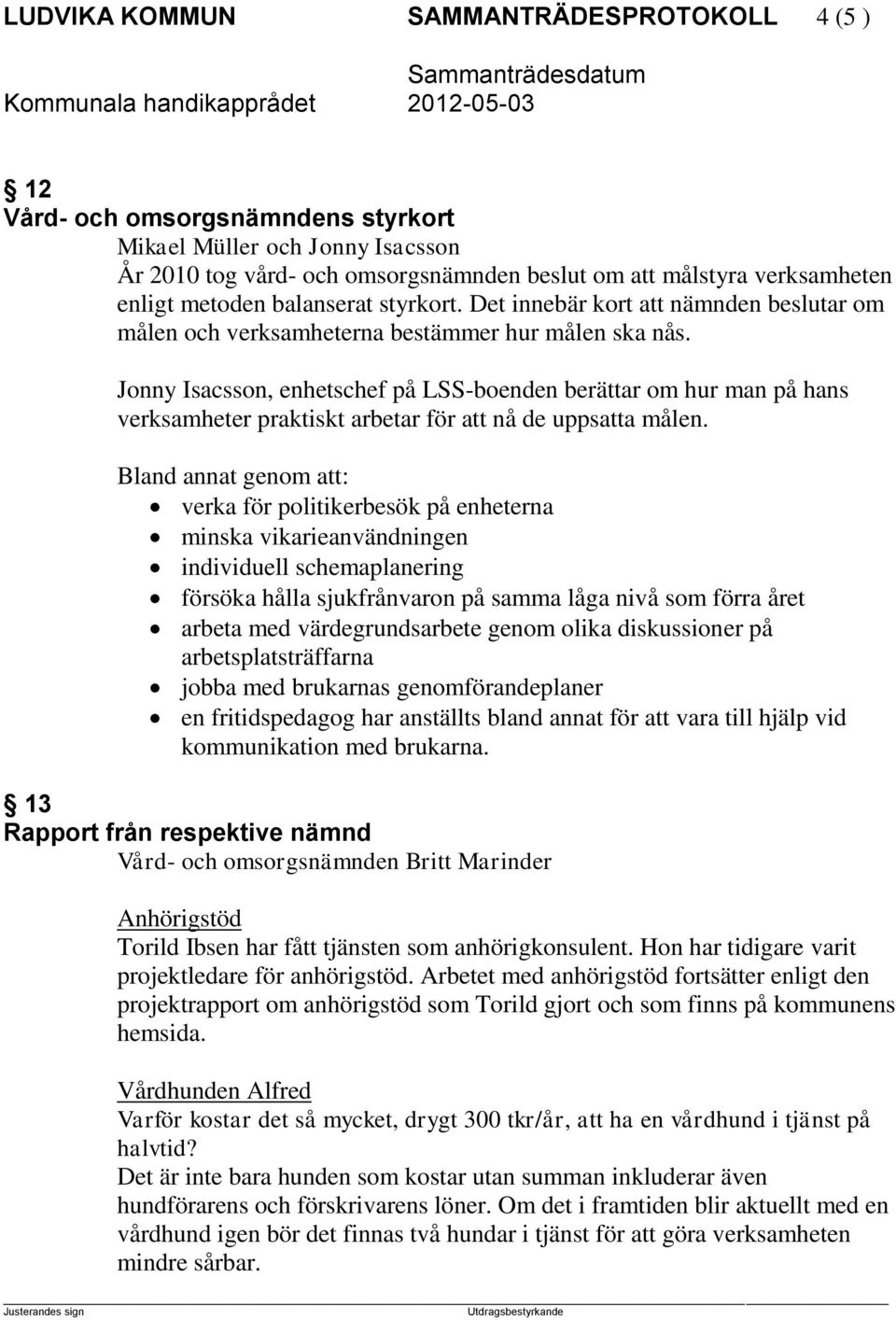 Jonny Isacsson, enhetschef på LSS-boenden berättar om hur man på hans verksamheter praktiskt arbetar för att nå de uppsatta målen.