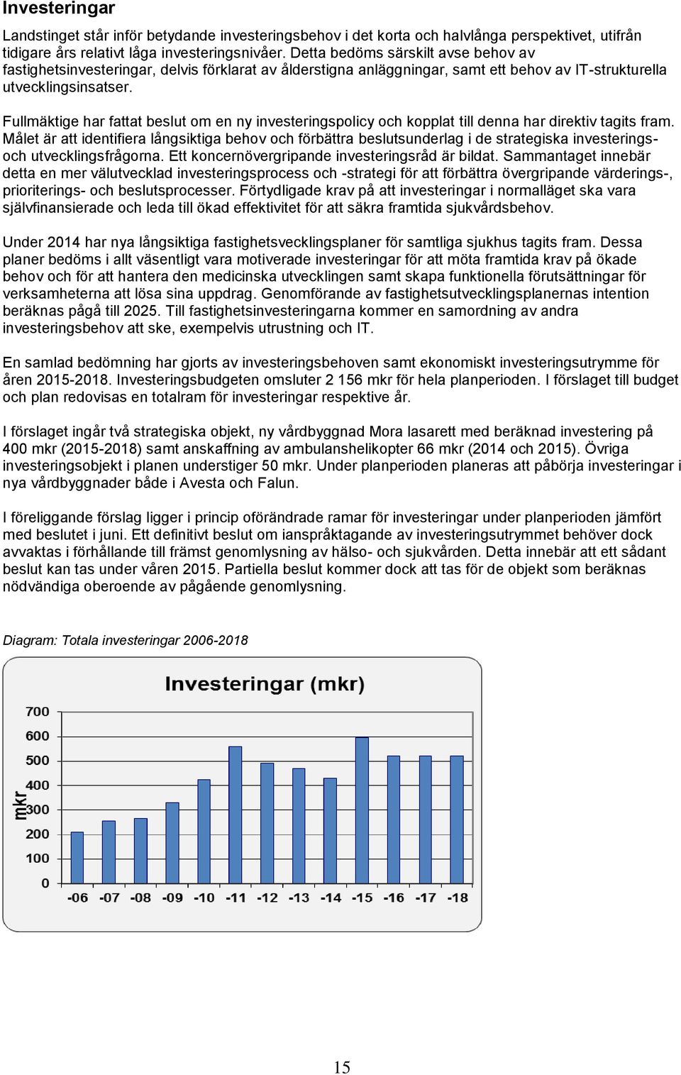 Fullmäktige har fattat beslut om en ny investeringspolicy och kopplat till denna har direktiv tagits fram.