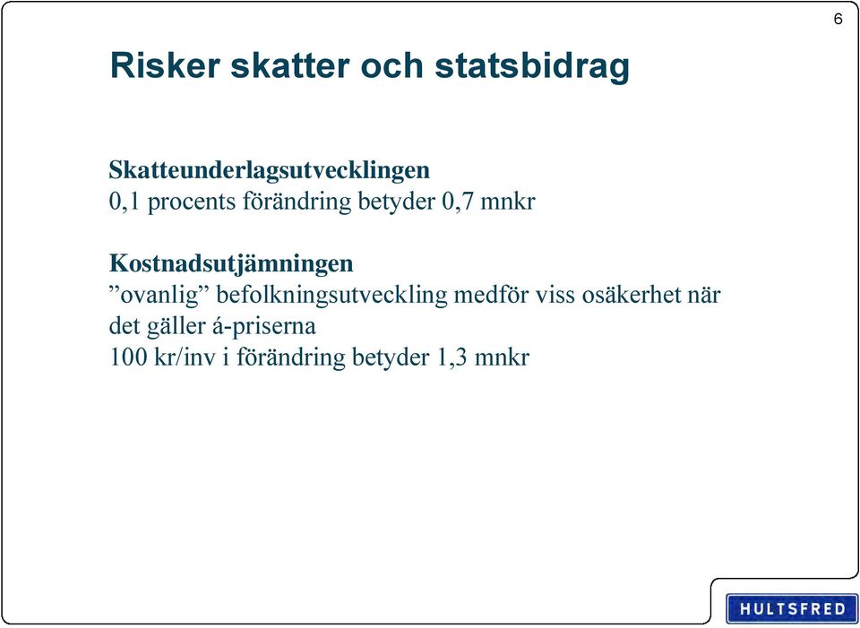 0,7 mnkr Kostnadsutjämningen ovanlig befolkningsutveckling