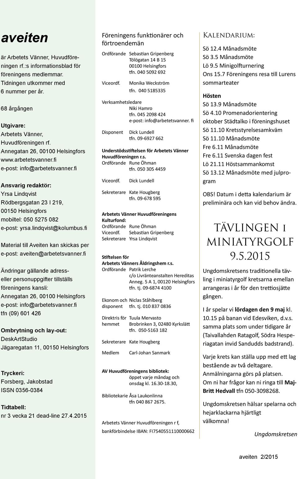 lindqvist@kolumbus.fi Material till Aveiten kan skickas per e-post: aveiten@arbetetsvanner.