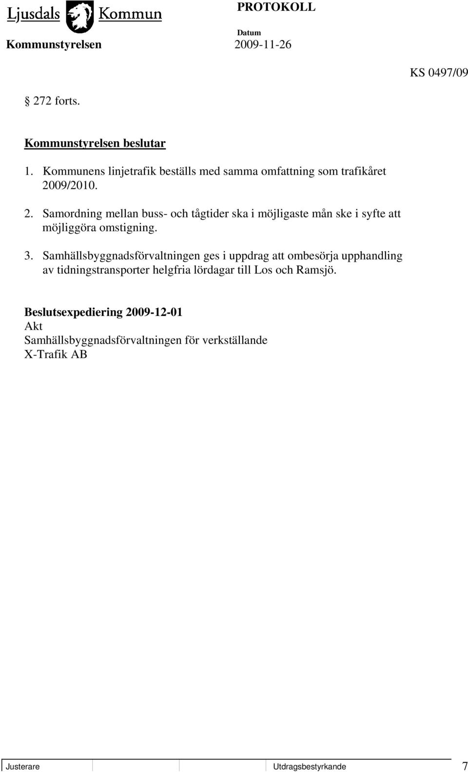 09/2010. 2. Samordning mellan buss- och tågtider ska i möjligaste mån ske i syfte att möjliggöra omstigning. 3.