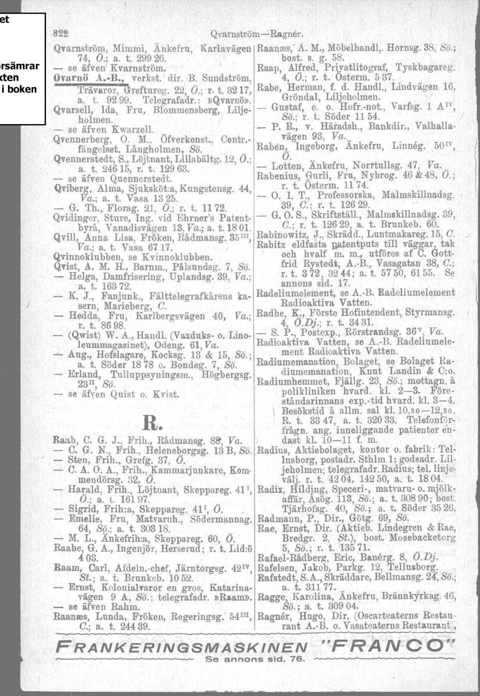 t. 9299. Telegrafadr. :»Qvarnö». Gröndal, Liljeholmen.. I Qvarsell, Ida, Fru, Blommensberg, Lilje- - Gustaf, e. o. Hofr.-not., Varfsg. 1 AlV, holmen. ss; r. t. Söder 11 54.._. se äfven Kwarzell. - P.