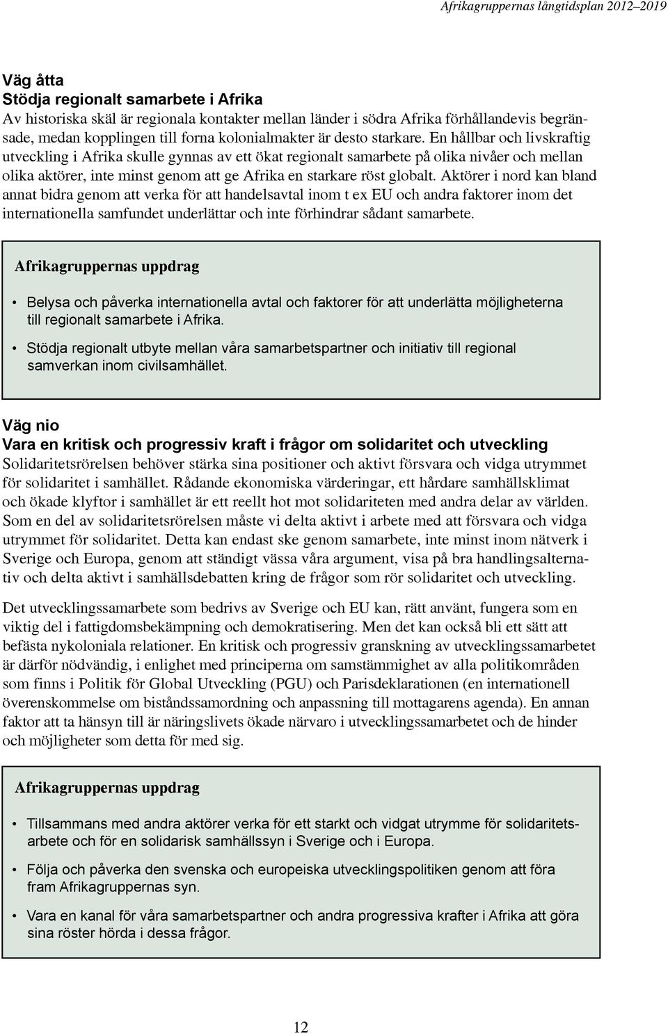 En hållbar och livskraftig utveckling i Afrika skulle gynnas av ett ökat regionalt samarbete på olika nivåer och mellan olika aktörer, inte minst genom att ge Afrika en starkare röst globalt.