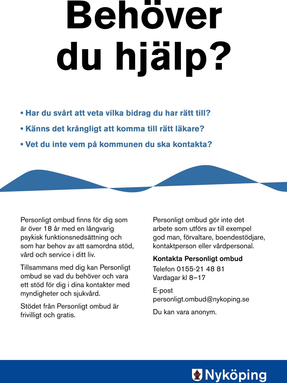 Tillsammans med dig kan Personligt ombud se vad du behöver och vara ett stöd för dig i dina kontakter med myndigheter och sjukvård. Stödet från Personligt ombud är frivilligt och gratis.