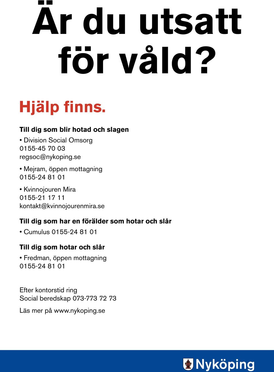 se Mejram, öppen mottagning 0155-24 81 01 Kvinnojouren Mira 0155-21 17 11 kontakt@kvinnojourenmira.