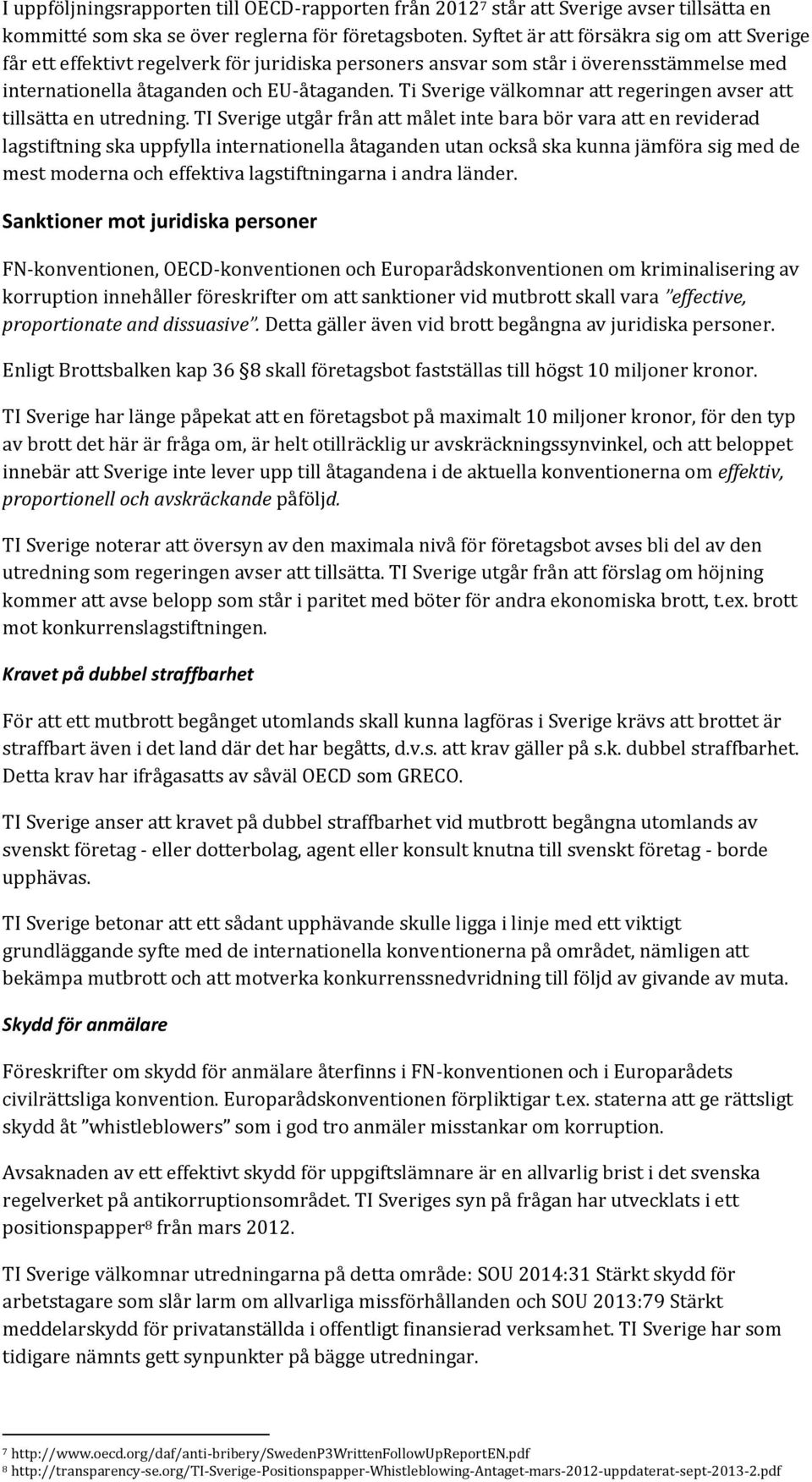 Ti Sverige välkomnar att regeringen avser att tillsätta en utredning.