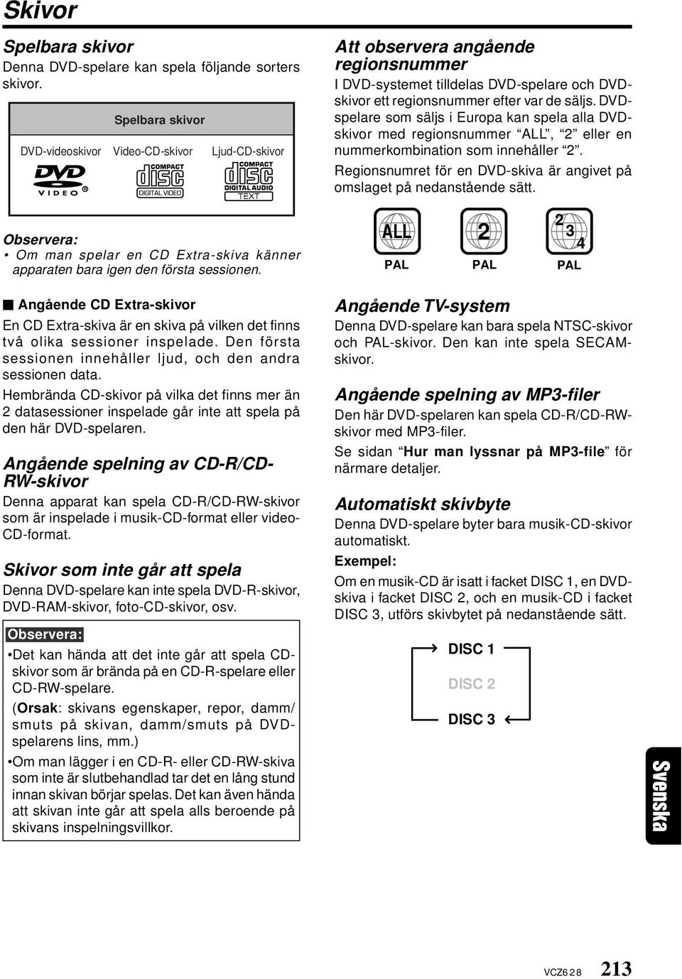 Angående CD Extra-skivor En CD Extra-skiva är en skiva på vilken det finns två olika sessioner inspelade. Den första sessionen innehåller ljud, och den andra sessionen data.