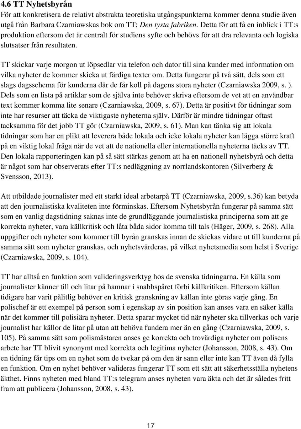 TT skickar varje morgon ut löpsedlar via telefon och dator till sina kunder med information om vilka nyheter de kommer skicka ut färdiga texter om.