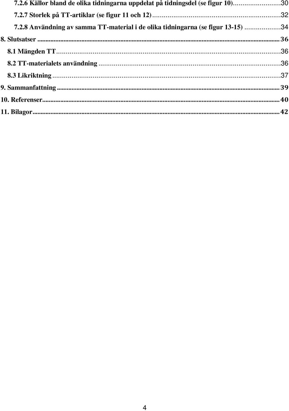 Slutsatser... 36 8.1 Mängden TT...36 8.2 TT-materialets användning...36 8.3 Likriktning...37 9.