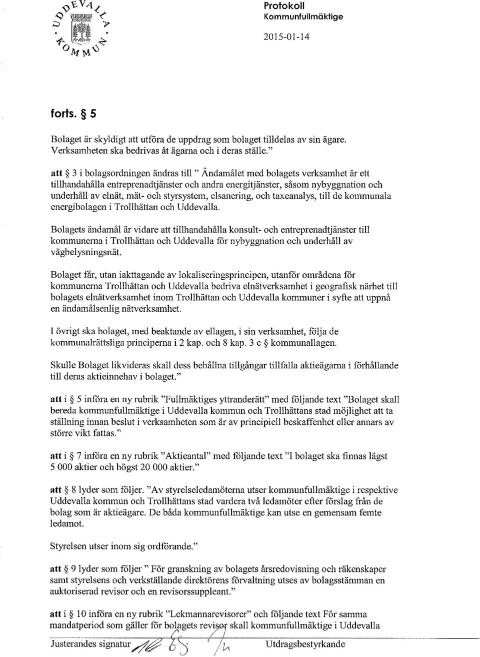 styrsystem, elsanering, och taxeanalys, till de kommunala energibolagen i Trollhättan och Uddevalla.