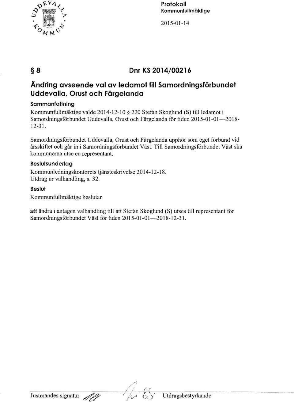 Samordningsfårbundet Uddevalla, Orust och Pärgelanda upphör som eget forhund vid årsskiftet och går in i Samordningsfårbundet Väst. Till SamordningsfOrbundet Väst ska kommunerna utse en representant.
