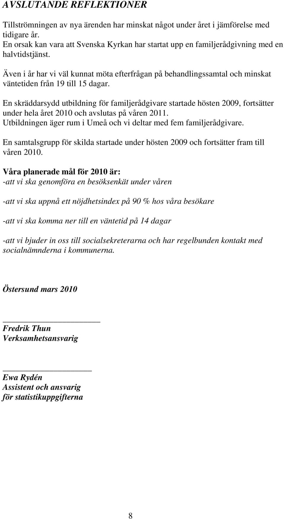 Även i år har vi väl kunnat möta efterfrågan på behandlingssamtal och minskat väntetiden från 19 till 15 dagar.