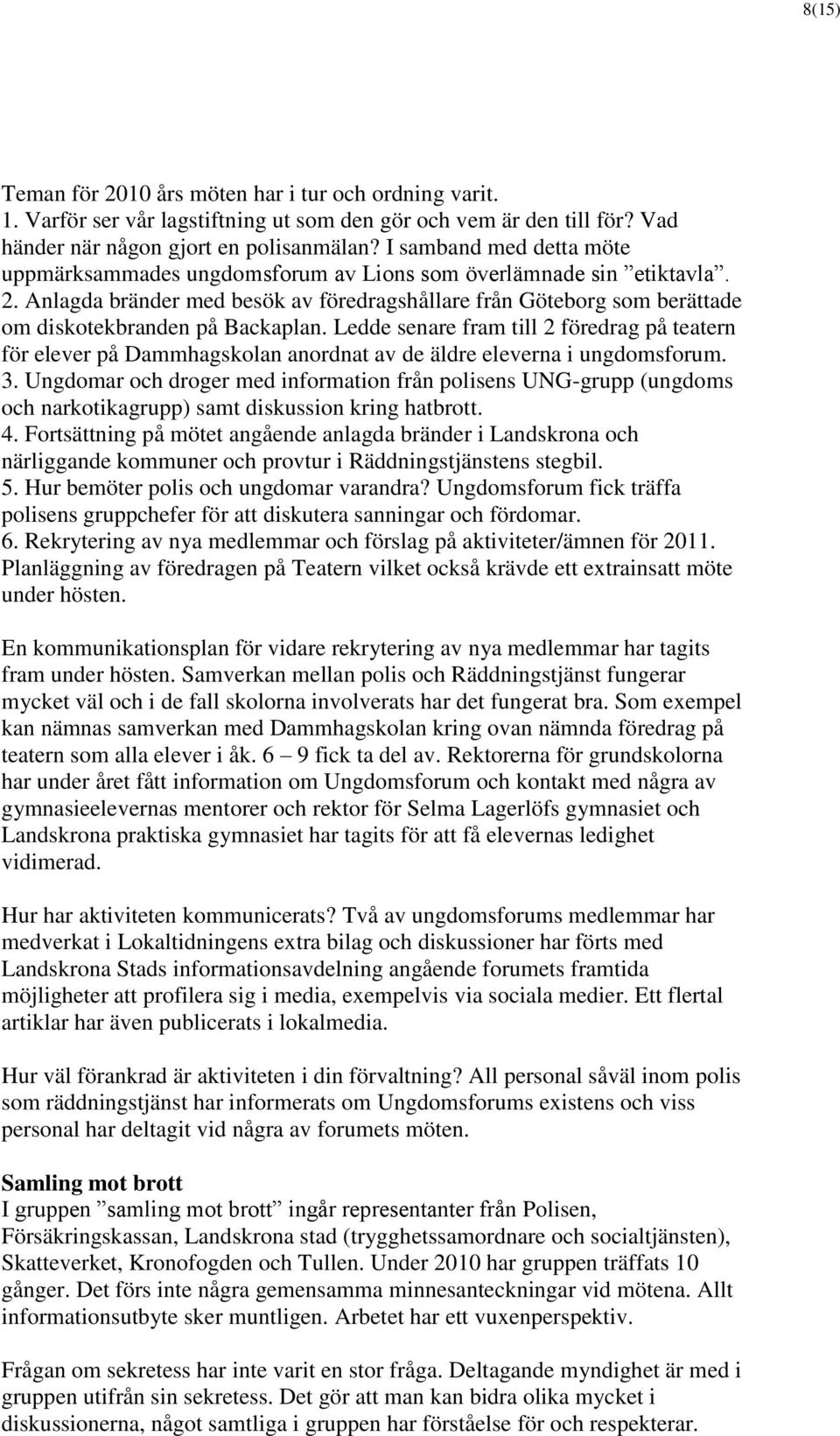 Anlagda bränder med besök av föredragshållare från Göteborg som berättade om diskotekbranden på Backaplan.