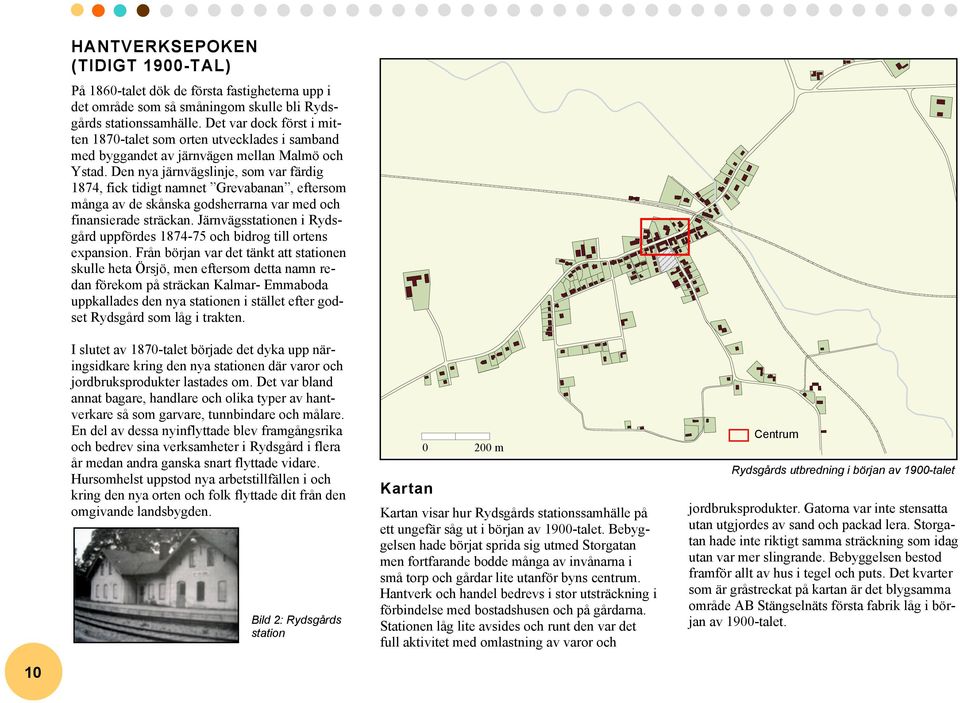 Den nya järnvägslinje, som var färdig 1874, fick tidigt namnet Grevabanan, eftersom många av de skånska godsherrarna var med och finansierade sträckan.