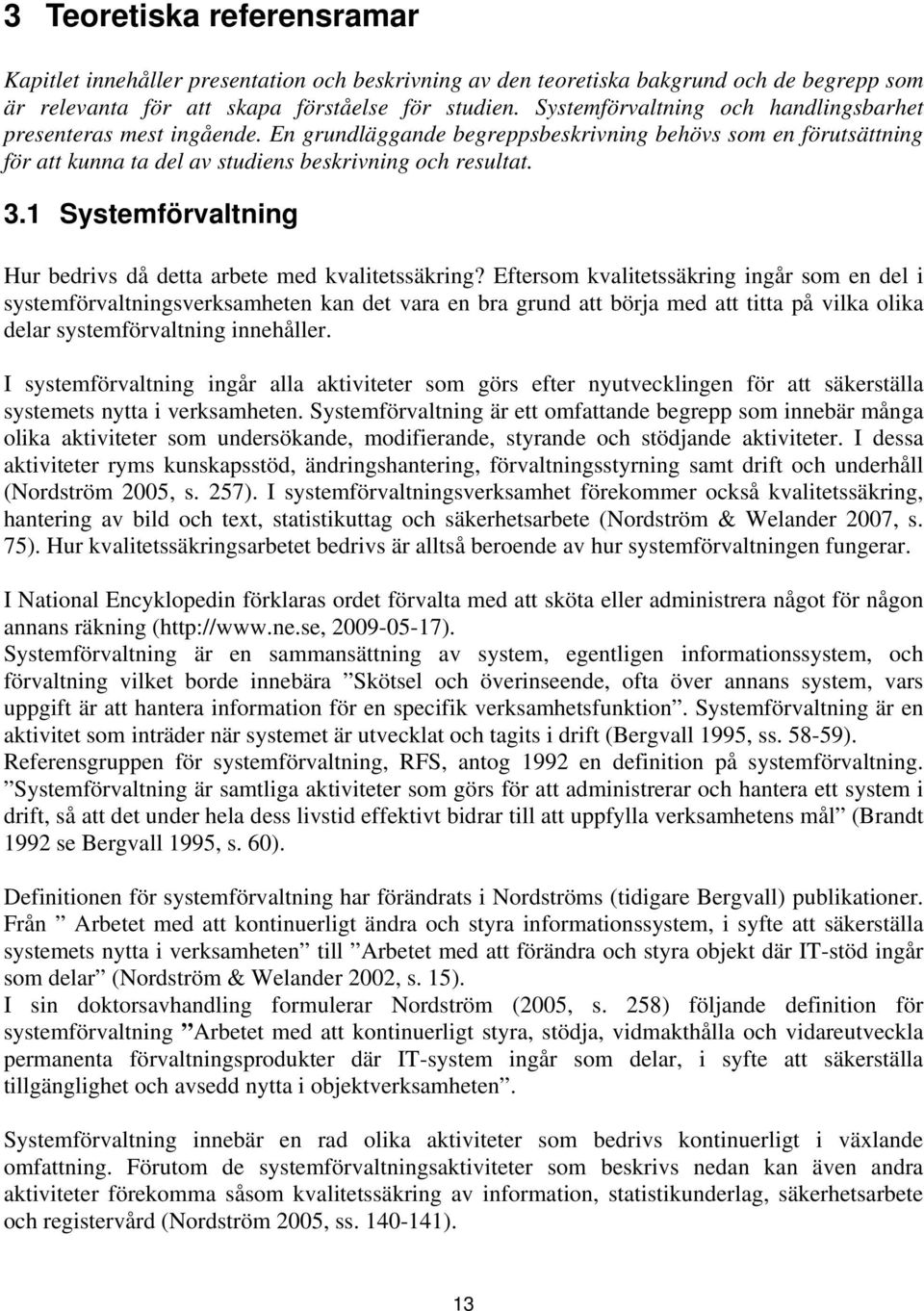 1 Systemförvaltning Hur bedrivs då detta arbete med kvalitetssäkring?