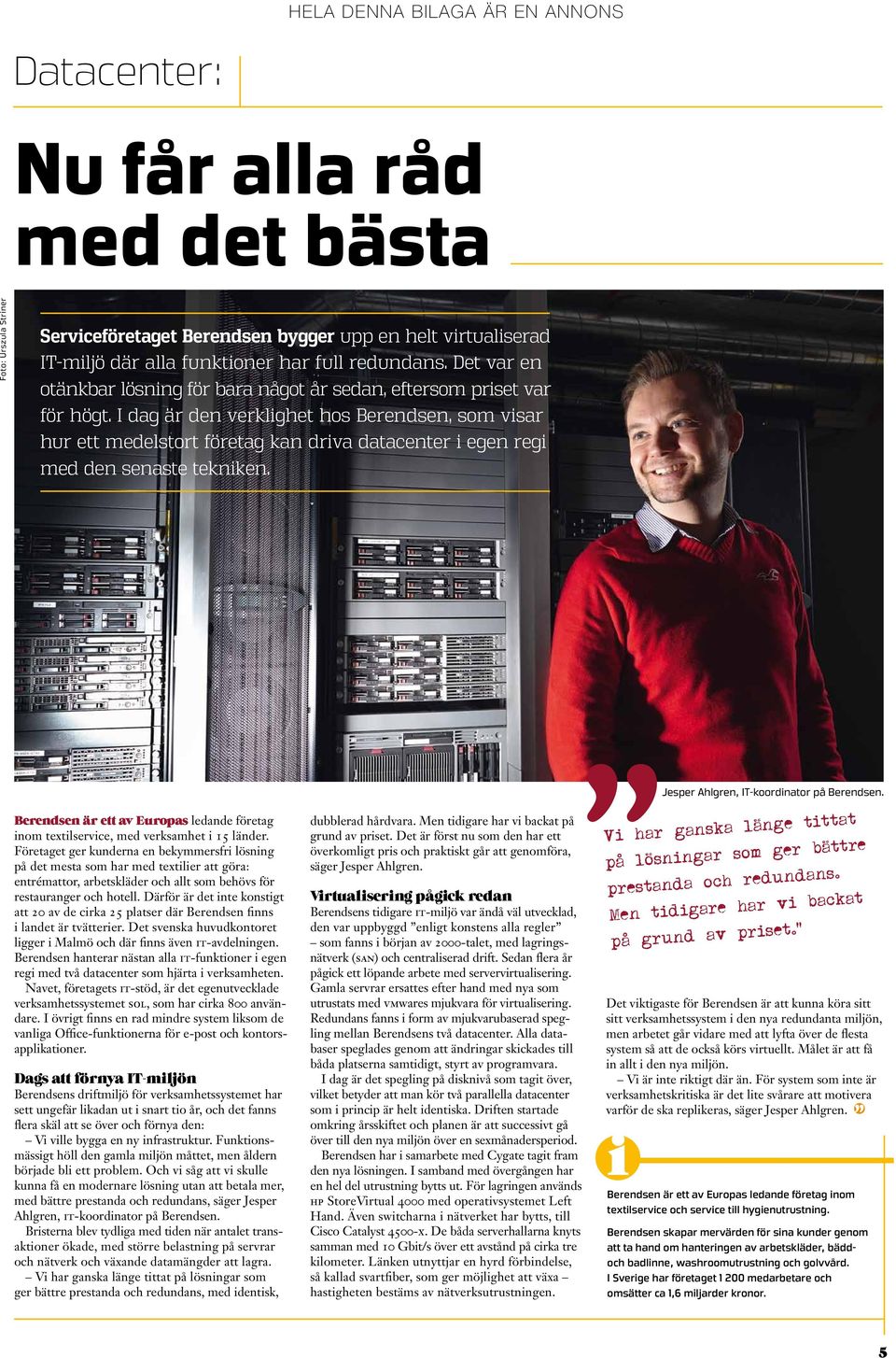 I dag är den verklighet hos Berendsen, som visar hur ett medelstort företag kan driva datacenter i egen regi med den senaste tekniken.