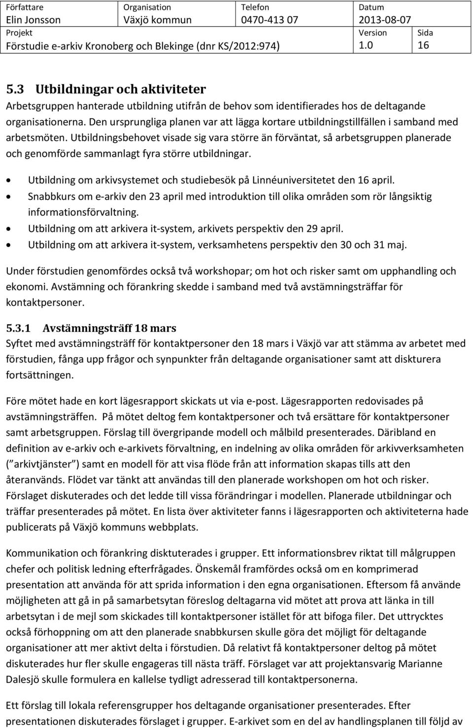 Utbildningsbehovet visade sig vara större än förväntat, så arbetsgruppen planerade och genomförde sammanlagt fyra större utbildningar.