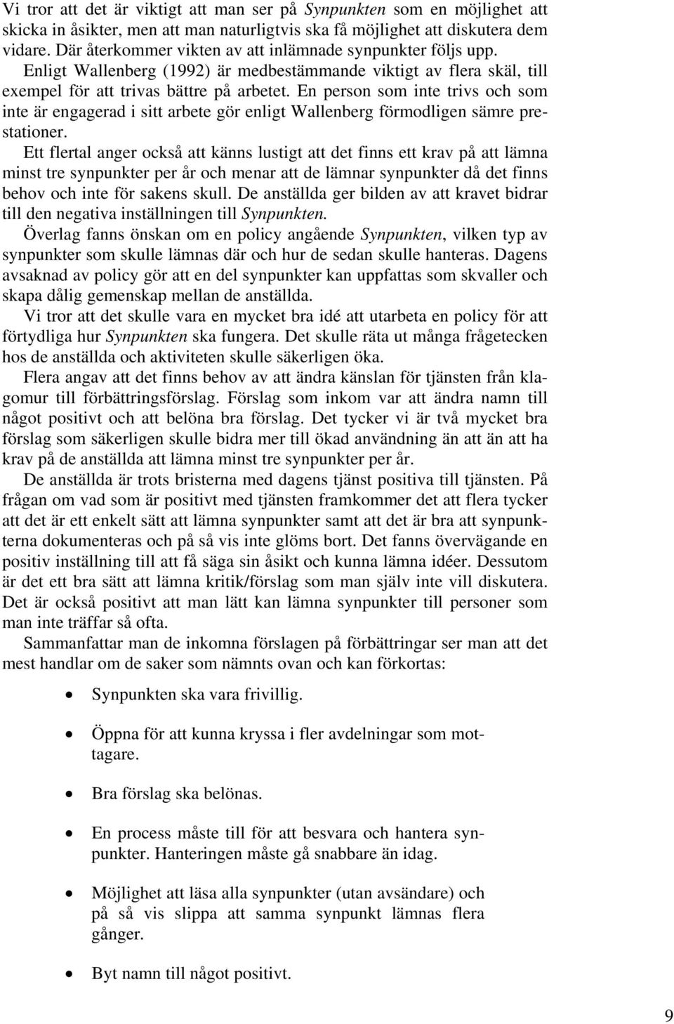 En person som inte trivs och som inte är engagerad i sitt arbete gör enligt Wallenberg förmodligen sämre prestationer.