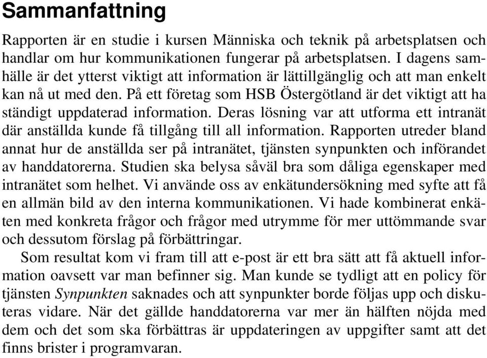 På ett företag som HSB Östergötland är det viktigt att ha ständigt uppdaterad information. Deras lösning var att utforma ett intranät där anställda kunde få tillgång till all information.