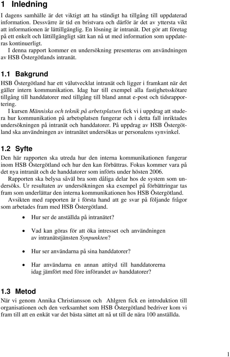 Det gör att företag på ett enkelt och lättillgängligt sätt kan nå ut med information som uppdateras kontinuerligt.