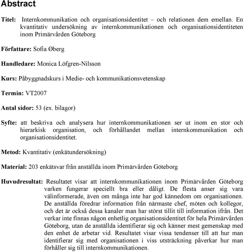 och kommunikationsvetenskap Termin: VT2007 Antal sidor: 53 (ex.