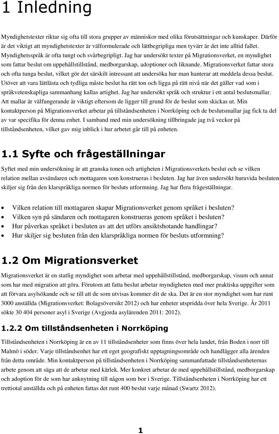 Jag har undersökt texter på Migrationsverket, en myndighet som fattar beslut om uppehållstillstånd, medborgarskap, adoptioner och liknande.