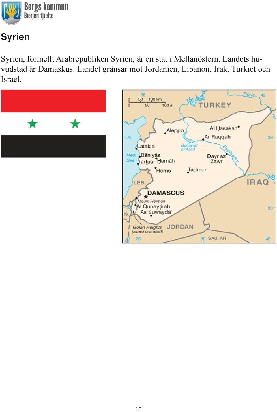 Landets huvudstad är Damaskus.