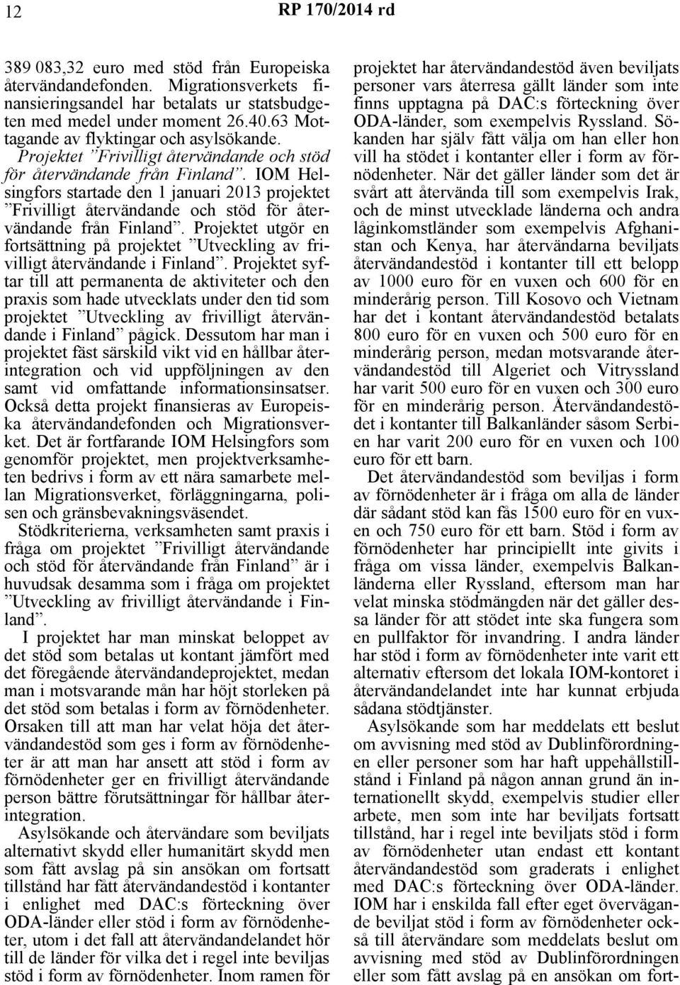 IOM Helsingfors startade den 1 januari 2013 projektet Frivilligt återvändande och stöd för återvändande från Finland.