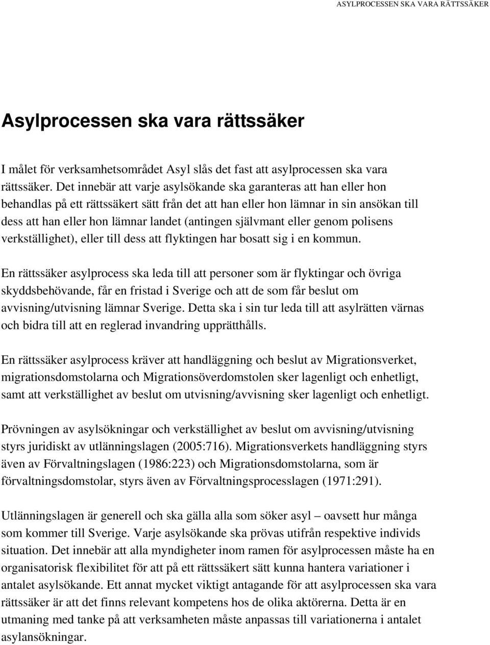 (antingen självmant eller genom polisens verkställighet), eller till dess att flyktingen har bosatt sig i en kommun.