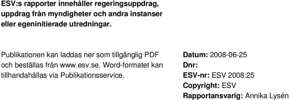 Publikationen kan laddas ner som tillgänglig PDF och beställas från www.esv.se.