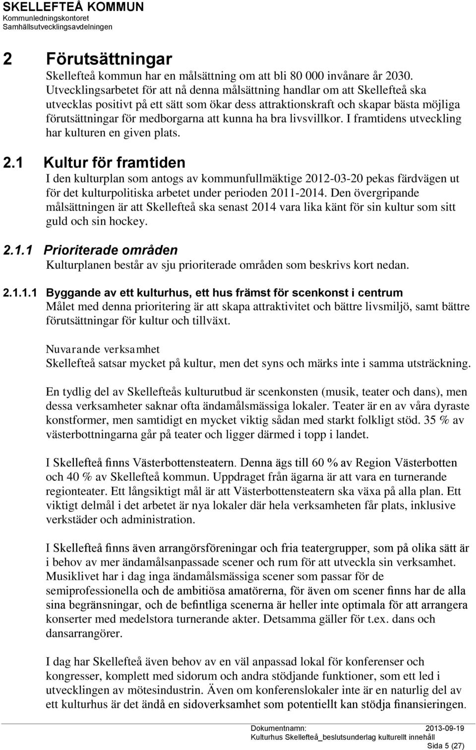 att kunna ha bra livsvillkor. I framtidens utveckling har kulturen en given plats. 2.