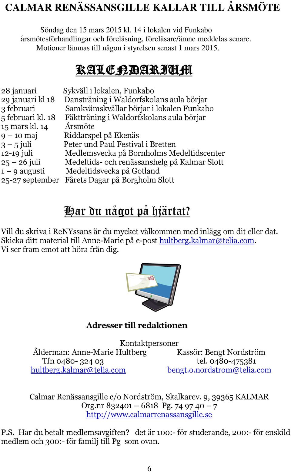 KALENDARIUM 28 januari Sykväll i lokalen, Funkabo 29 januari kl 18 Dansträning i Waldorfskolans aula börjar 3 februari Samkvämskvällar börjar i lokalen Funkabo 5 februari kl.