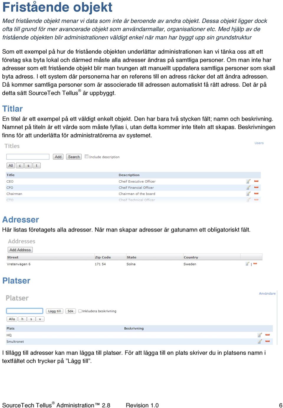 oss att ett företag ska byta lokal och därmed måste alla adresser ändras på samtliga personer.