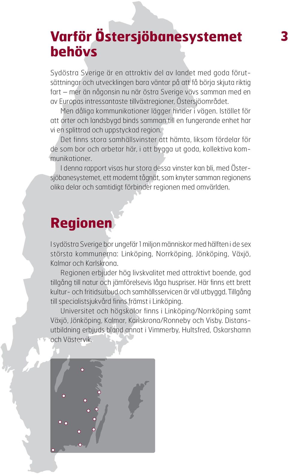 Istället för att orter och landsbygd binds samman till en fungerande enhet har vi en splittrad och uppstyckad region.