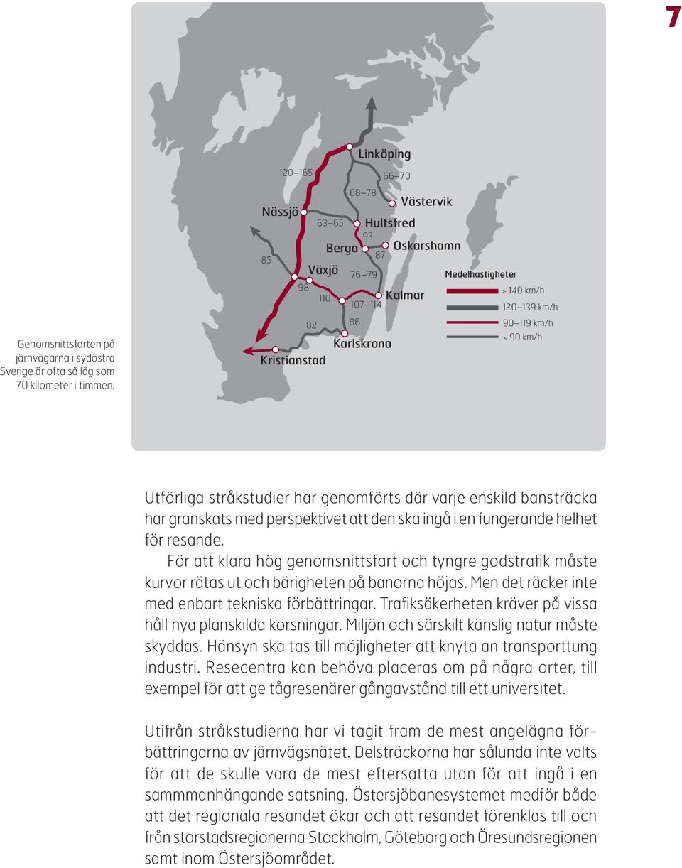 km/h Kristianstad Utförliga stråkstudier har genomförts där varje enskild bansträcka har granskats med perspektivet att den ska ingå i en fungerande helhet för resande.