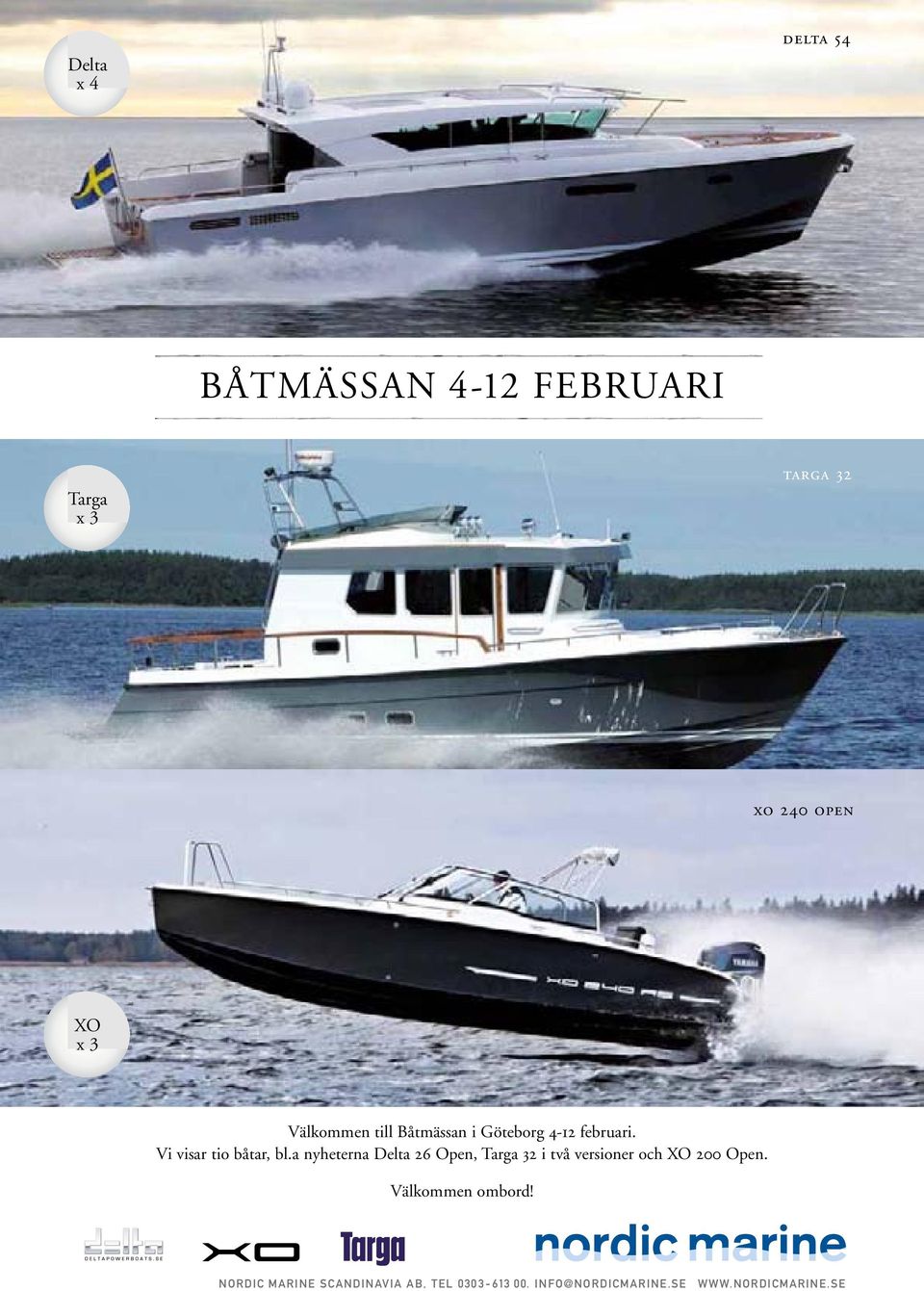 a nyheterna Delta 26 Open, targa 32 i två versioner och XO 200 Open.