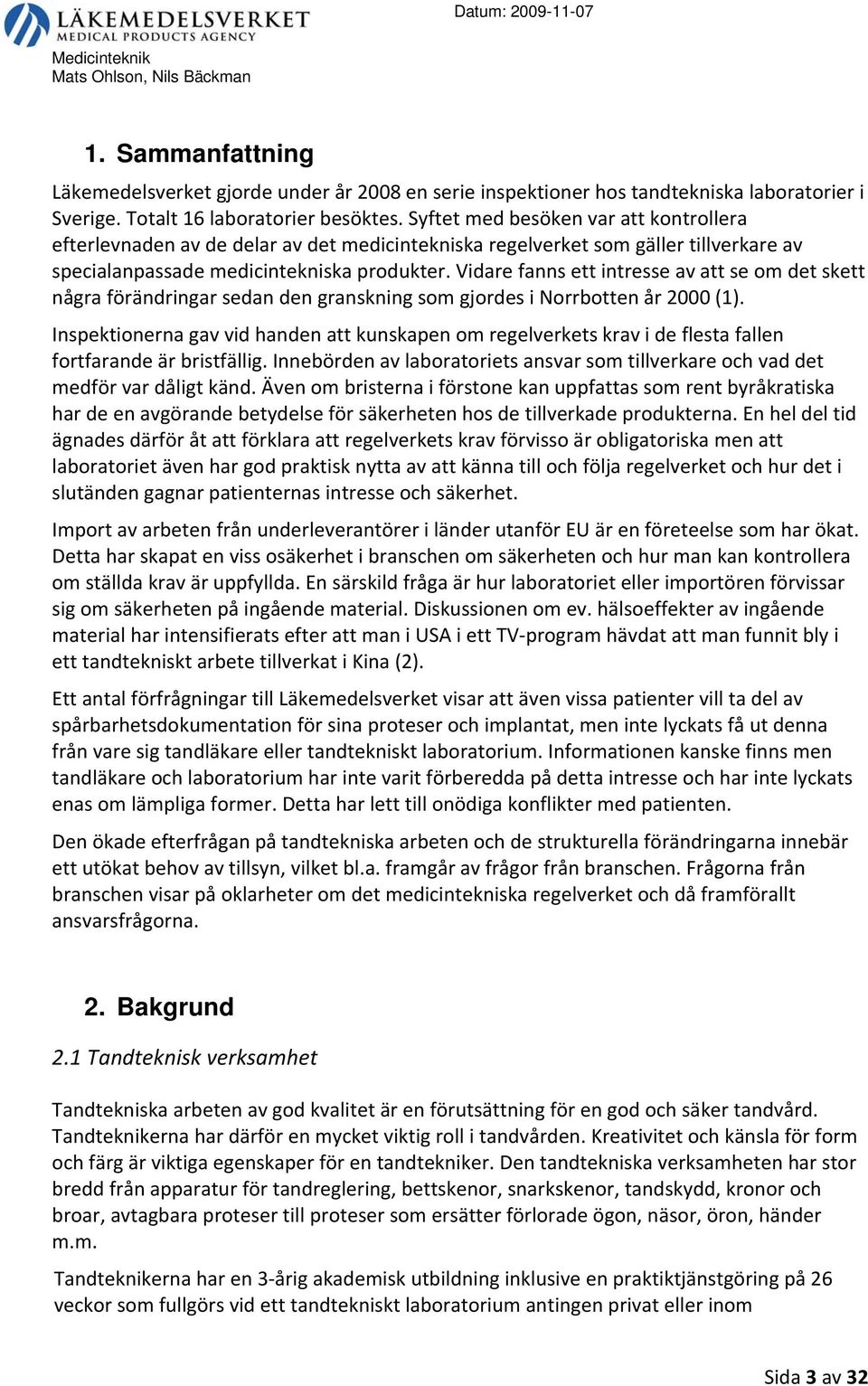 Vidare fanns ett intresse av att se om det skett några förändringar sedan den granskning som gjordes i orrbotten år 2000 (1).