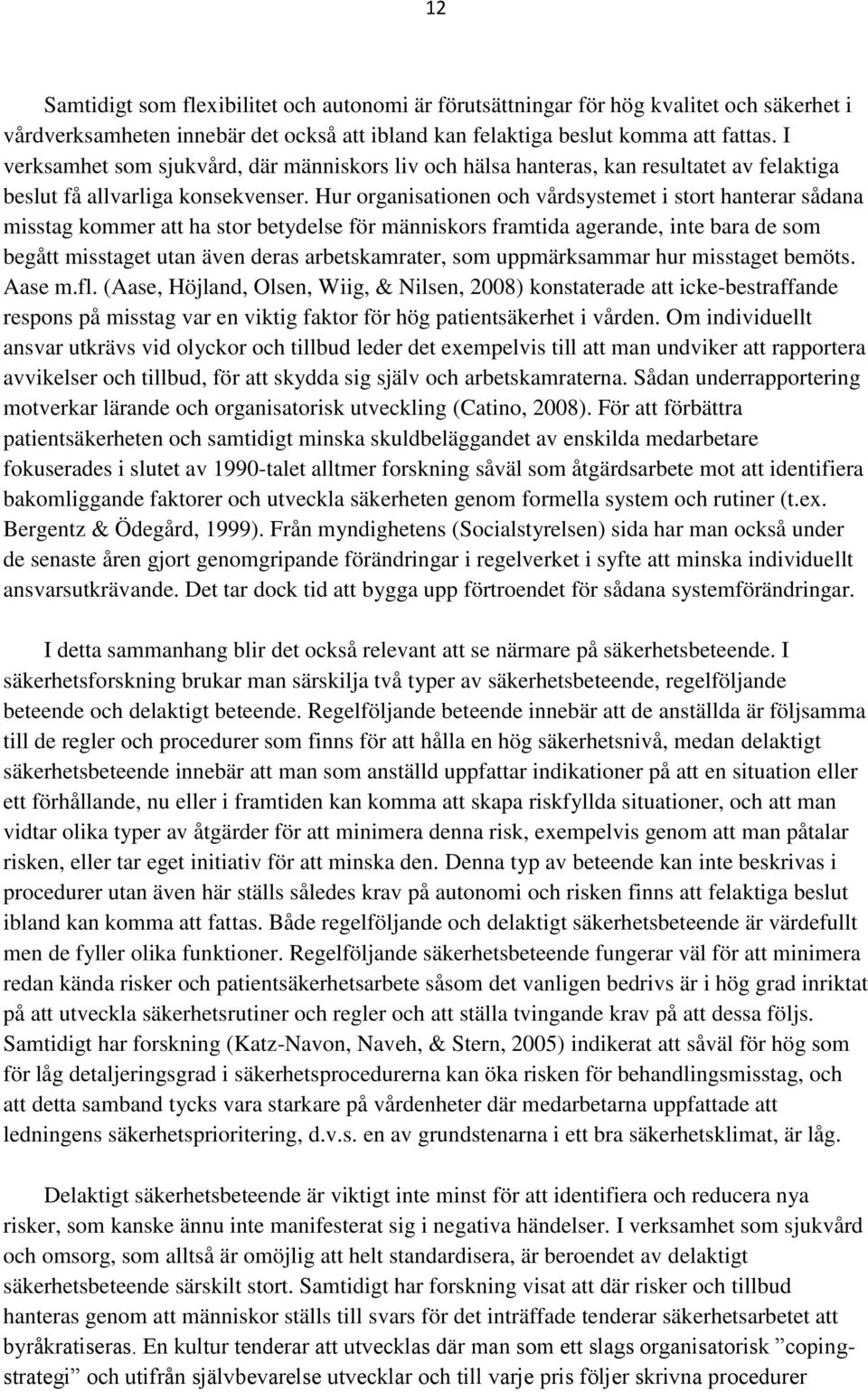 Hur organisationen och vårdsystemet i stort hanterar sådana misstag kommer att ha stor betydelse för människors framtida agerande, inte bara de som begått misstaget utan även deras arbetskamrater,