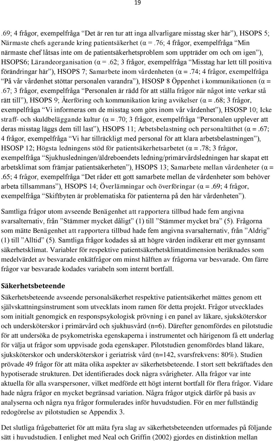 62; 3 frågor, exempelfråga Misstag har lett till positiva förändringar här ), HSOPS 7; Samarbete inom vårdenheten (α =.